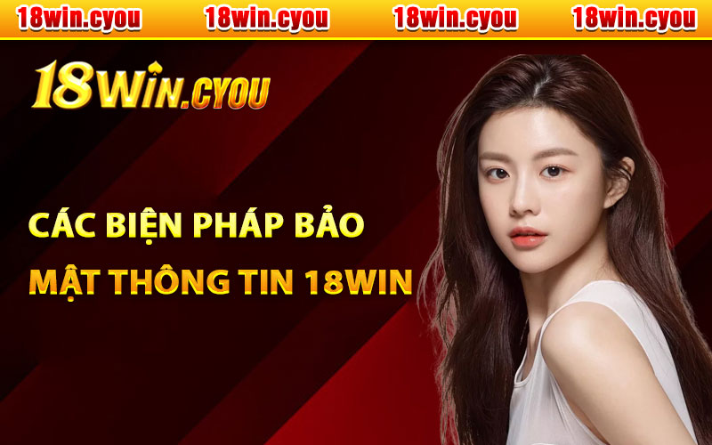 Các biện pháp bảo mật thông tin 18Win