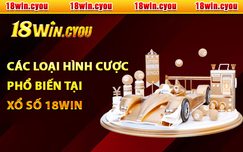 Các loại hình cược phổ biến tại xổ số 18Win