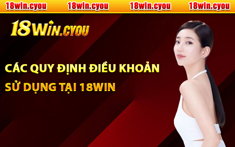 Các quy định điều khoản sử dụng tại 18Win