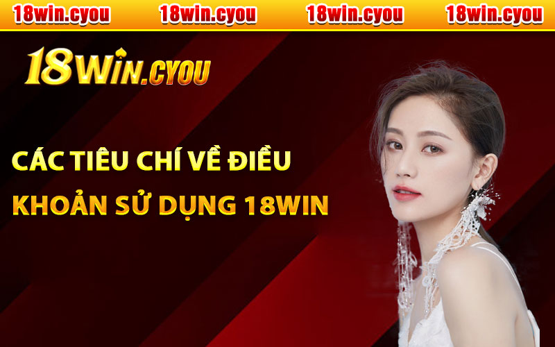 Các tiêu chí về điều khoản sử dụng tại 18Win