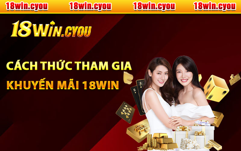 Cách thức tham gia khuyến mãi 18Win