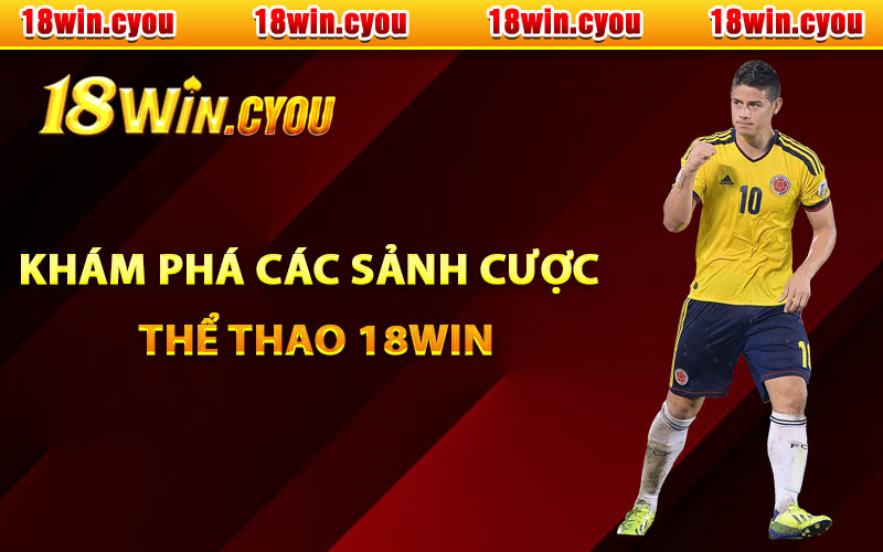 Khám phá các sảnh cược thể thao 18Win