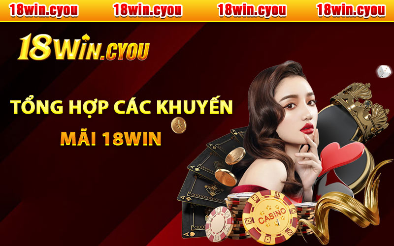 Tổng hợp các khuyến mãi 18Win